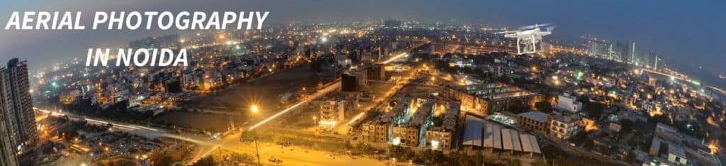 AERIAL PHOTOGRAPHY IN NOIDA 1400 X 320